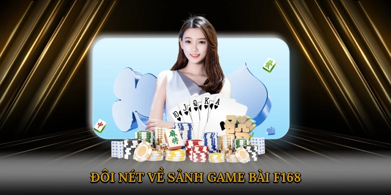 Đôi nét thông tin về sảnh cược game bài F168 hiện đại