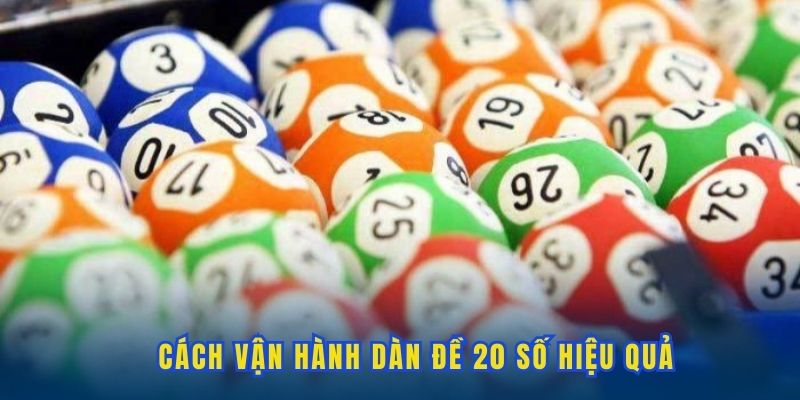 Bí quyết vận hành dàn đề 20 số hiệu quả